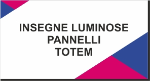 INSEGNE LUMINOSE E TOTEM